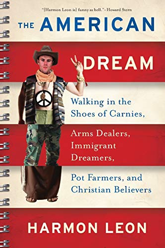 The American Dream: Walking in the Shoes of Carnies, Arms Dealers, Immigran t Dreamers, Pot Farme...