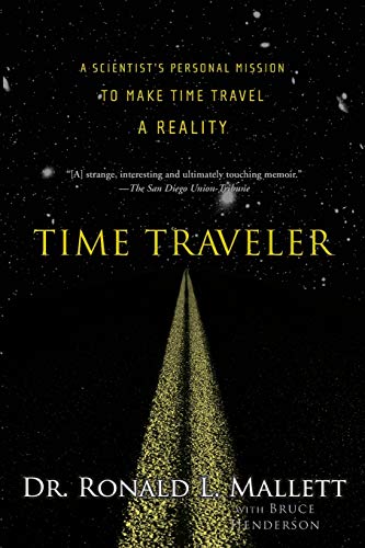 9781568583631: Time Traveler: A Scientist's Personal Mission to Make Time Travel a Reality
