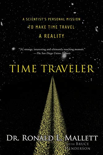 Stock image for Time Traveler: A Scientist's Personal Mission to Make Time Travel a Reality for sale by ThriftBooks-Atlanta