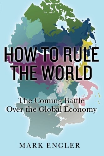 Beispielbild fr How to Rule the World: The Coming Battle Over the Global Economy zum Verkauf von Wonder Book