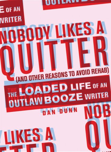 Stock image for Nobody Likes a Quitter (and other reasons to avoid rehab): The Loaded Life of an Outlaw Booze Writer for sale by HPB-Ruby