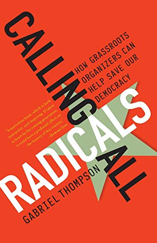 Stock image for Calling All Radicals: How Grassroots Organizers Can Save Our Democracy for sale by ThriftBooks-Atlanta