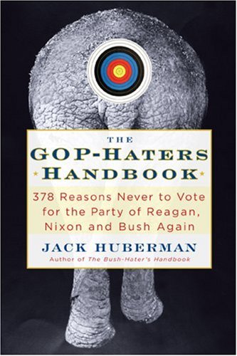 Stock image for The GOP-Hater's Handbook: 378 Reasons Never to Vote for the Party of Reagan, Nixon and Bush Again for sale by Wonder Book