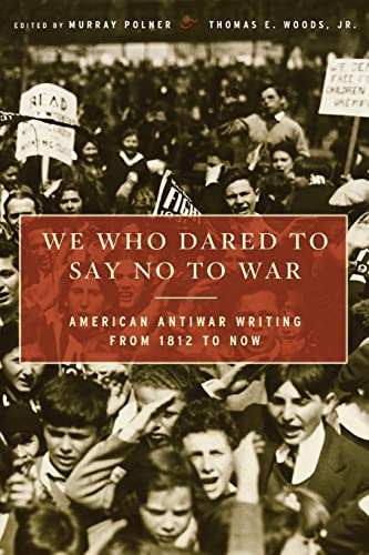 Stock image for We Who Dared to Say No to War: American Antiwar Writing from 1812 to Now for sale by More Than Words