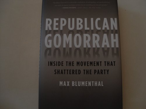 Stock image for Republican Gomorrah: Inside the Movement that Shattered the Party for sale by Front Cover Books