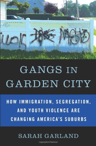 Imagen de archivo de Gangs in Garden City: How Immigration, Segregation, and Youth Violence are Changing America's Suburbs a la venta por Wonder Book