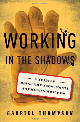 Stock image for Working in the Shadows: A Year of Doing the Jobs (Most) Americans Won't Do for sale by SecondSale