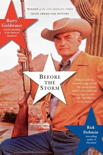 Beispielbild fr Before the Storm: Barry Goldwater and the Unmaking of the American Consensus zum Verkauf von Goodwill Books