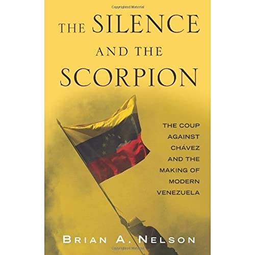 The Silence and the Scorpion: The Coup Against Chavez and the Making of Modern Venezuela