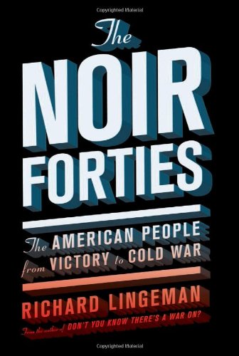 Beispielbild fr The Noir Forties : The American People from Victory to Cold War zum Verkauf von Better World Books