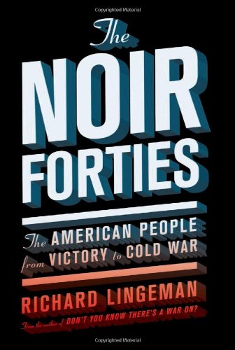 Stock image for The Noir Forties: The American People From Victory to Cold War for sale by Booketeria Inc.