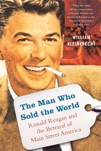Imagen de archivo de The Man Who Sold the World: Ronald Reagan and the Betrayal of Main Street America a la venta por HPB-Emerald