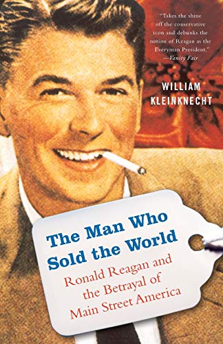 Stock image for The Man Who Sold the World: Ronald Reagan and the Betrayal of Main Street America for sale by HPB-Emerald