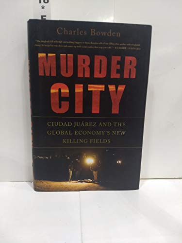 9781568584492: Murder City: Ciudad Juarez and the Global Economy's New Killing Fields