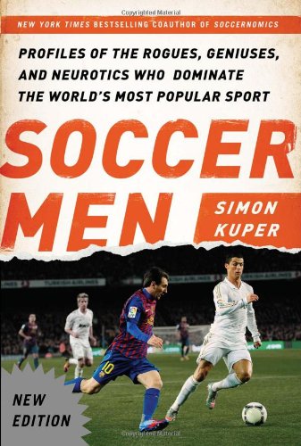 Imagen de archivo de Soccer Men : Profiles of the Rogues, Geniuses, and Neurotics Who Dominate the World's Most Popular Sport a la venta por Better World Books