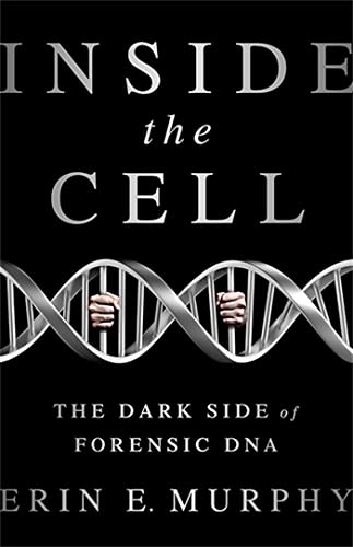 Inside the Cell: The Dark Side of Forensic DNA.
