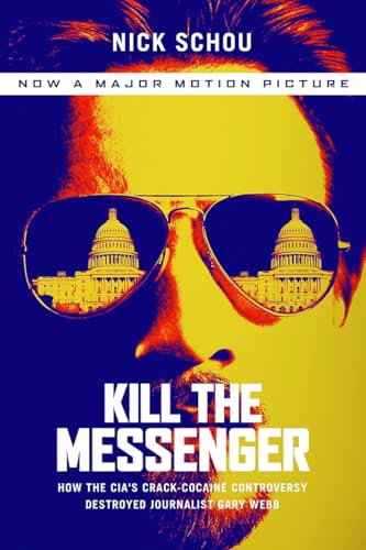 Stock image for Kill the Messenger (Movie Tie-In Edition): How the CIA's Crack-Cocaine Controversy Destroyed Journalist Gary Webb for sale by Half Price Books Inc.