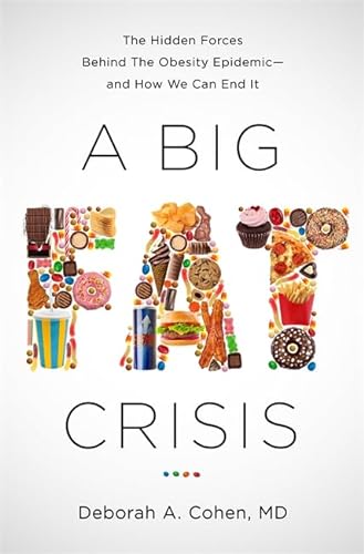 Imagen de archivo de A Big Fat Crisis : The Hidden Forces Behind the Obesity Epidemic-And How We Can End It a la venta por Better World Books