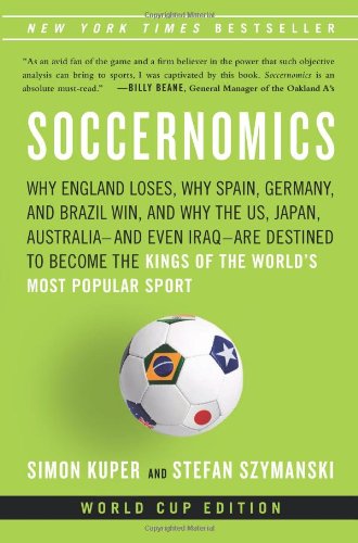 Imagen de archivo de Soccernomics: Why England Loses, Why Germany and Brazil Win, and Why the U.S., Japan, Australia, Turkey -- and Even Iraq -- Are Destined to Become the Kings of the World's Most Popular Sport a la venta por Orion Tech