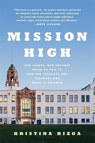 Mission High: One School, How Experts Tried to Fail It, and the Students and Teachers Who Made It...