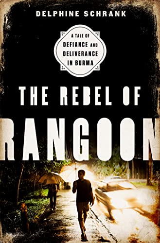 Beispielbild fr The Rebel of Rangoon : A Tale of Defiance and Deliverance in Burma zum Verkauf von Better World Books