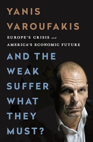 Stock image for And the Weak Suffer What They Must?: Europe's Crisis and America's Economic Future for sale by Dream Books Co.
