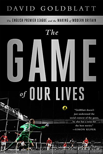 Imagen de archivo de The Game of Our Lives: The English Premier League and the Making of Modern Britain a la venta por SecondSale