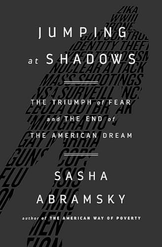 Beispielbild fr Jumping at Shadows : The Triumph of Fear and the End of the American Dream zum Verkauf von Better World Books
