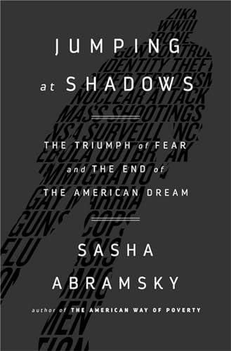 Stock image for Jumping at Shadows : The Triumph of Fear and the End of the American Dream for sale by Better World Books