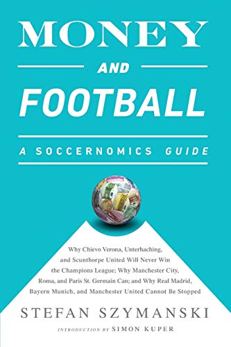 Beispielbild fr Money and Football: A Soccernomics Guide: Why Chievo Verona, Unterhaching, and Scunthorpe United Will Never Win the Champions League, Why Manchester . and Manchester United Cannot Be Stopped zum Verkauf von WorldofBooks