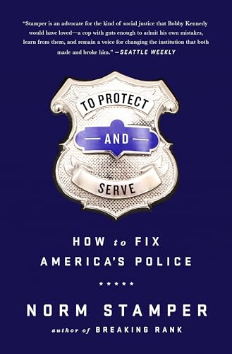 Imagen de archivo de To Protect and Serve: How to Fix America?s Police a la venta por SecondSale