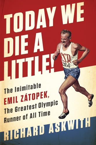 Stock image for Today We Die a Little!: The Inimitable Emil Z?topek, the Greatest Olympic Runner of All Time for sale by SecondSale