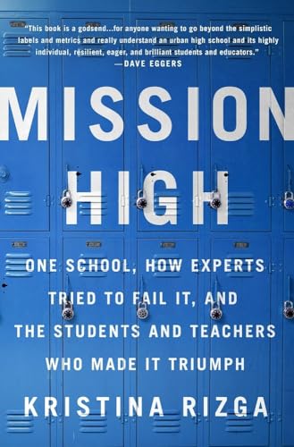 Beispielbild fr Mission High: One School, How Experts Tried to Fail It, and the Students and Teachers Who Made It Triumph zum Verkauf von Books From California