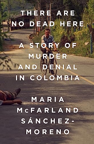 Beispielbild fr There Are No Dead Here : A Story of Murder and Denial in Colombia zum Verkauf von Better World Books