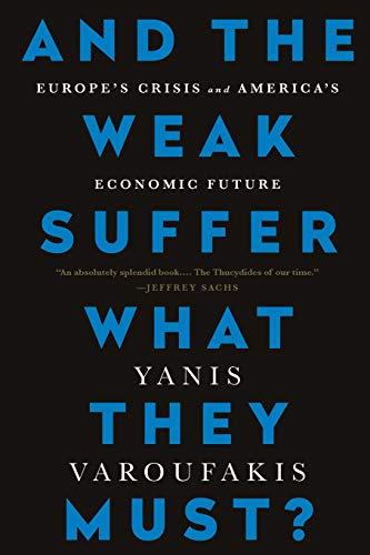 9781568585994: AND THE WEAK SUFFER WHAT THEY: Europe's Crisis and America's Economic Future