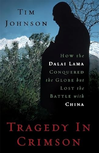 Beispielbild fr Tragedy in Crimson: How the Dalai Lama Conquered the World but Lost the Battle with China zum Verkauf von Wonder Book