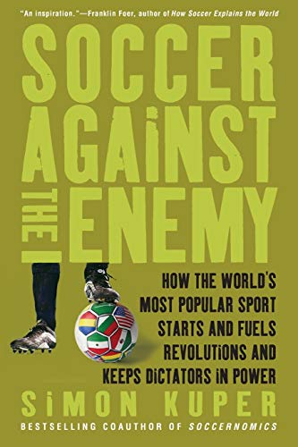 Beispielbild fr Soccer Against the Enemy: How the World's Most Popular Sport Starts and Fuels Revolutions and Keeps Dictators in Power zum Verkauf von SecondSale