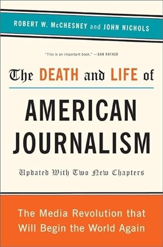 Stock image for The Death and Life of American Journalism: The Media Revolution That Will Begin the World Again for sale by Wonder Book