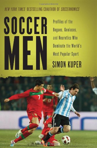 Beispielbild fr Soccer Men: Profiles of the Rogues, Geniuses, and Neurotics Who Dominate the World's Most Popular Sport zum Verkauf von 2Vbooks