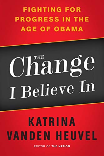 Beispielbild fr The Change I Believe In: Fighting for Progress in the Age of Obama zum Verkauf von Wonder Book
