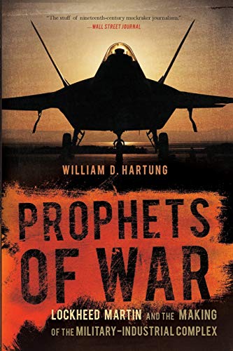 Imagen de archivo de Prophets of War: Lockheed Martin and the Making of the Military-Industrial Complex a la venta por BooksRun