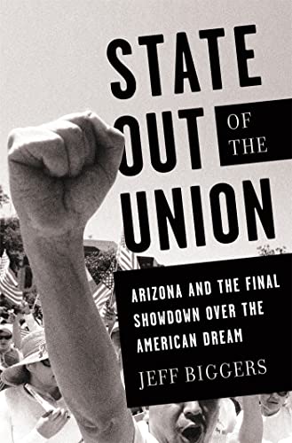 Beispielbild fr State Out of the Union : Arizona and the Final Showdown over the American Dream zum Verkauf von Better World Books