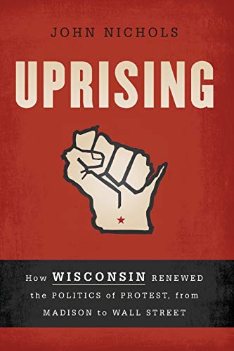 9781568587035: Uprising: How Wisconsin Renewed the Politics of Protest, from Madison to Wall Street
