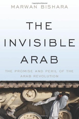 9781568587080: The Invisible Arab: The Promise and Peril of the Arab Revolutions