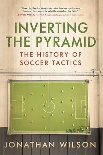 Beispielbild fr Inverting The Pyramid: The History of Soccer Tactics zum Verkauf von PlumCircle