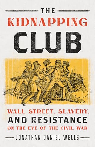 Stock image for The Kidnapping Club: Wall Street, Slavery, and Resistance on the Eve of the Civil War for sale by Dream Books Co.