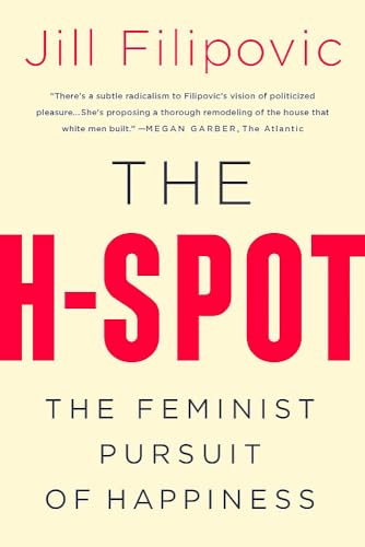 Beispielbild fr The H-Spot: The Feminist Pursuit of Happiness zum Verkauf von Blue Vase Books
