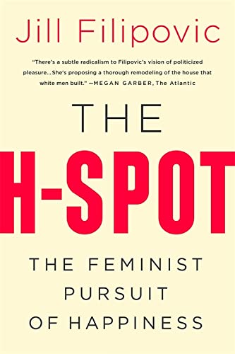 Stock image for The H-Spot: The Feminist Pursuit of Happiness for sale by Goodwill Books