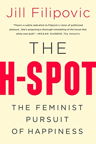Stock image for The H-Spot: The Feminist Pursuit of Happiness for sale by SecondSale