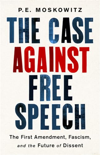 Stock image for The Case Against Free Speech: The First Amendment, Fascism, and the Future of Dissent for sale by Dream Books Co.